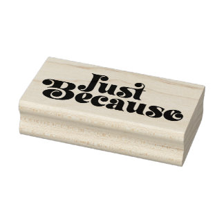 Just Because 3 Rubber Stamp