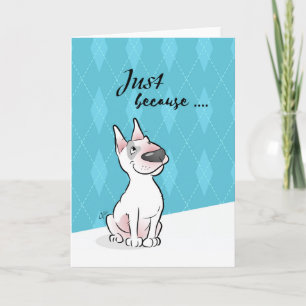 "Just because ..." Bull Terrier Cartoon Card