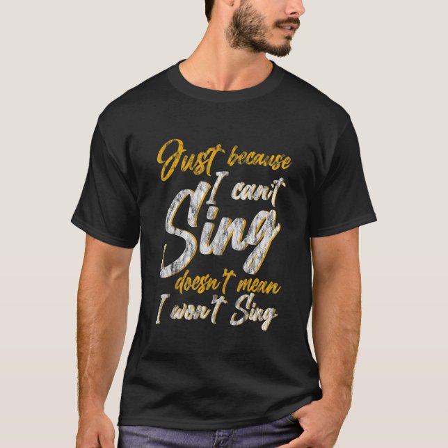 Just Because I Can't Sing Doesn't Mean I Won't Sin T-Shirt (Front)
