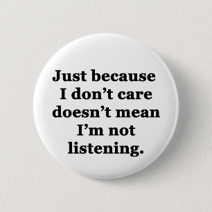 Just Because I Don't Care 2 Inch Round Button