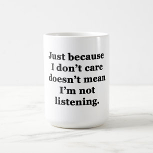 Just Because I Don't Care Coffee Mug