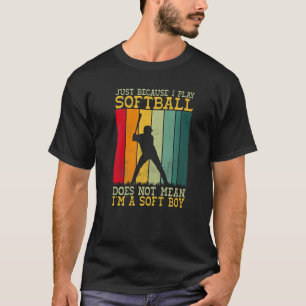 Just because i play Softball does not mean im a So T-Shirt