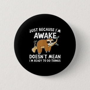 Just Because Im Awake Doenst Mean Im Ready To Do T 2 Inch Round Button