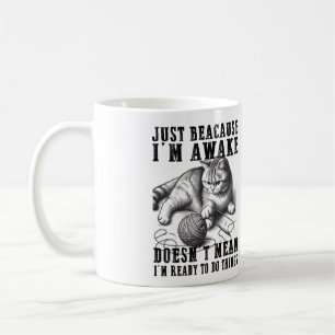 Just Because I'm Awake Doesn't Mean I'm Ready  Coffee Mug