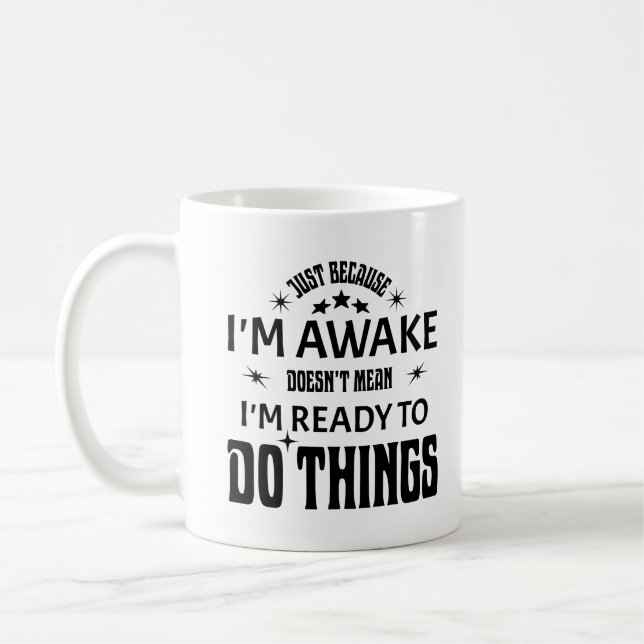 Just Because I'm Awake Doesn't Mean I'm Ready Coffee Mug (Left)