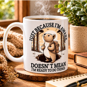 Just Because I'm Awake Doesn't Mean I'm Ready  Coffee Mug