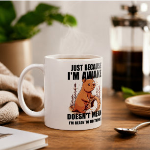 Just Because I'm Awake Doesn't Mean I'm Ready  Coffee Mug
