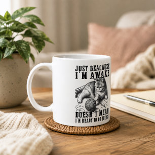 Just Because I'm Awake Doesn't Mean I'm Ready  Coffee Mug
