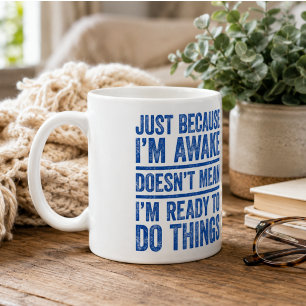 Just Because I'm Awake Doesn't Mean I'm Ready Coffee Mug