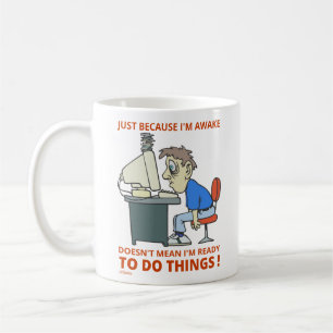 JUST BECAUSE I'M AWAKE DOESN'T MEAN I'M READY      COFFEE MUG