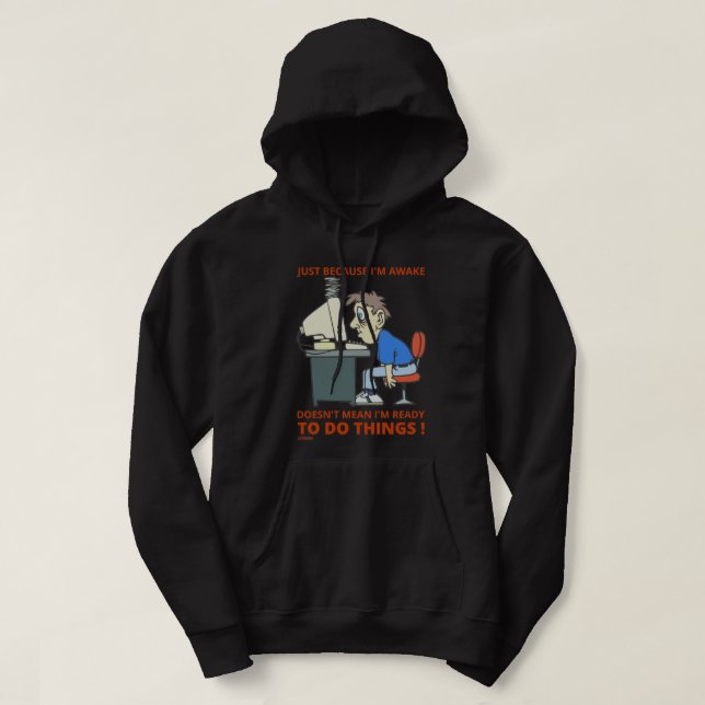 JUST BECAUSE I'M AWAKE DOESN'T MEAN I'M READY      HOODIE (Design Front)
