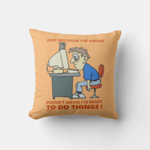 JUST BECAUSE I'M AWAKE DOESN'T MEAN I'M READY THROW PILLOW