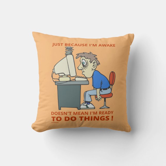 JUST BECAUSE I'M AWAKE DOESN'T MEAN I'M READY      THROW PILLOW (Front)