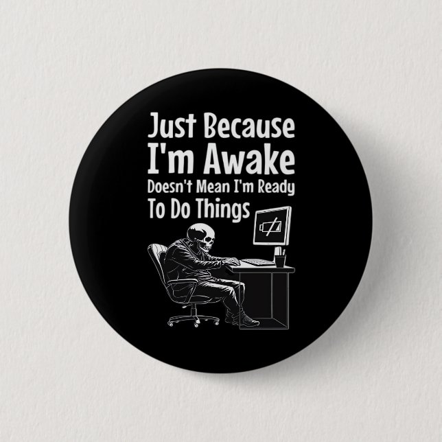 Just Because I'm Awake Doesn't Mean I'm Ready To D 2 Inch Round Button (Front)