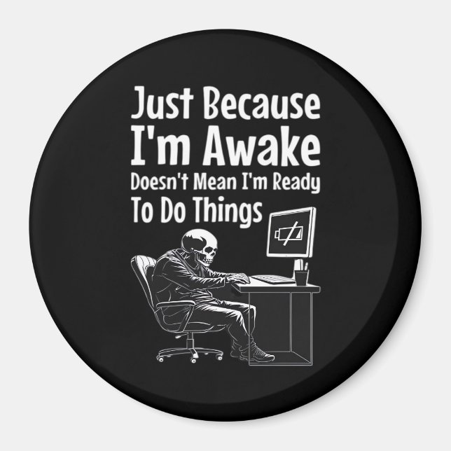 Just Because I'm Awake Doesn't Mean I'm Ready To D Magnet (Front)