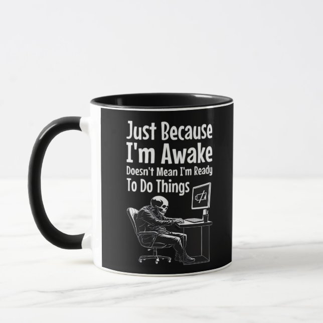 Just Because I'm Awake Doesn't Mean I'm Ready To D Mug (Left)
