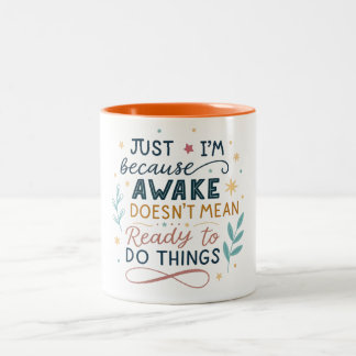 Just because I'm awake doesn't mean I'm ready Two-Tone Coffee Mug