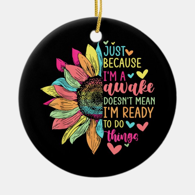 Just Because I'm Awake Funny for Tweens & Teens Re Ceramic Ornament (Front)