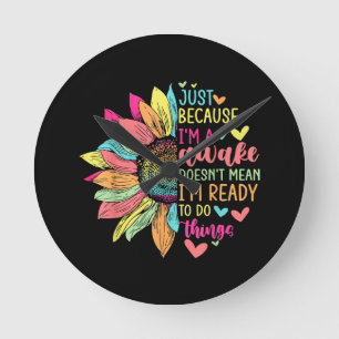 Just Because I'm Awake Funny for Tweens & Teens Re Round Clock