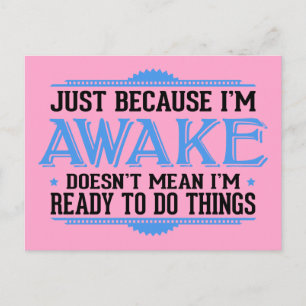 Just Because I'm Awake - Funny Postcard