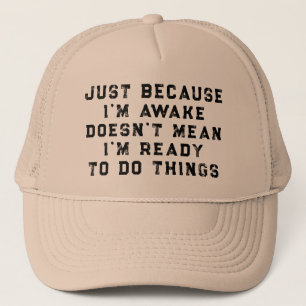 Just Because I'm Awake funny sarcastic humour Trucker Hat