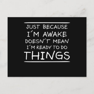 Just Because I'm Awake Funny Saying Sarcasm Joke Postcard