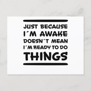 Just Because I'm Awake Funny Saying Sarcasm Joke Postcard