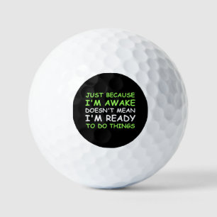 Just Because I'm Awake Funny Saying Women Teens Bo Golf Balls