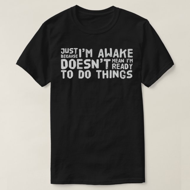 Just Because I'm Awake Funny T  Tweens Teens  T-Shirt (Design Front)