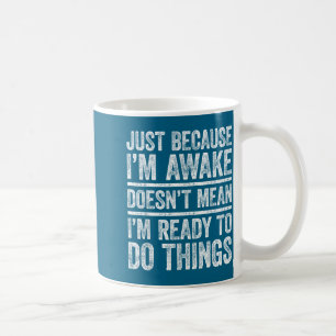 Just Because I'm Awake Shirt Funny Adult Men Women Coffee Mug