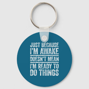 Just Because I'm Awake Shirt Funny Adult Men Women Keychain