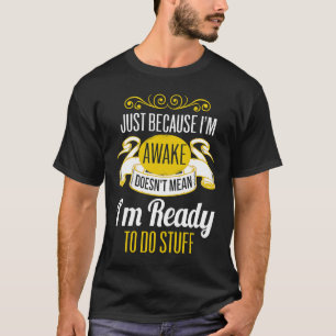Just Because I'm Awake   teenager teens T-Shirt