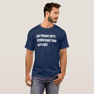 Just Because Offended Doesn't Mean Right Funny SJW T-Shirt