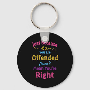 Just Because You Are Offended Doesn't Mean You're  Keychain