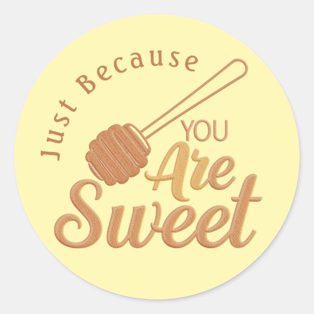Just Because You Are Sweet Honey Dipper Classic Round Sticker (Front)
