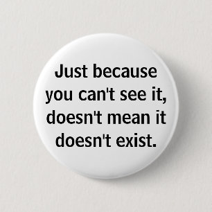 Just Because You Can't See It Doesn't Mean It Does 2 Inch Round Button