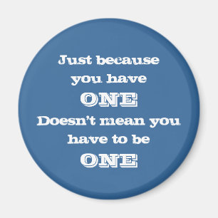 Just Because You Have One Magnet