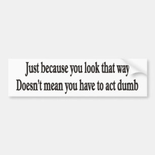 Just because you look that way customizable bumper sticker