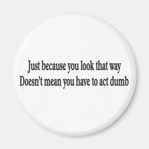 Just because you look that way customizable magnet