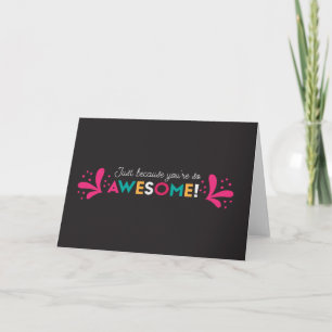 Just Because You're So Awesome Greeting Card