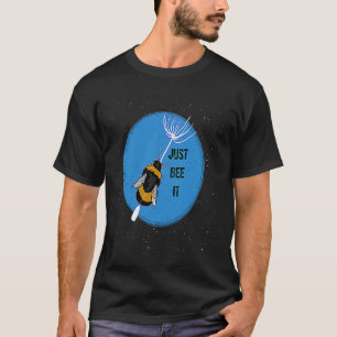 Just Bee it funny Bumblebee with Dandelion T-Shirt