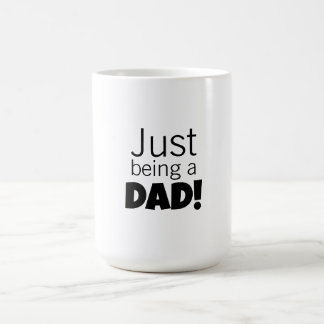 Just being a Dad  Coffee Mug