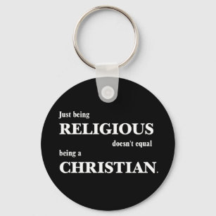 Just being religious doesn't equal being Christian Keychain