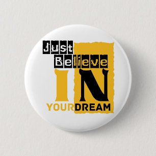 Just believe in your dream 2 inch round button