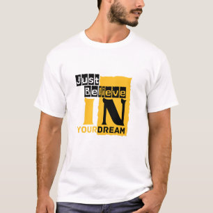 Just believe in your dream  T-Shirt
