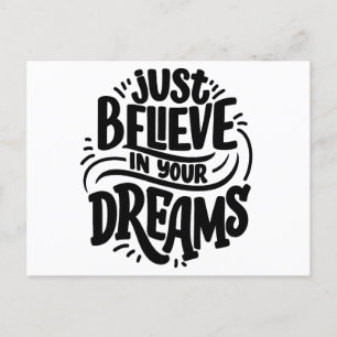 "Just Believe in Your Dreams Motivational quotes Postcard
