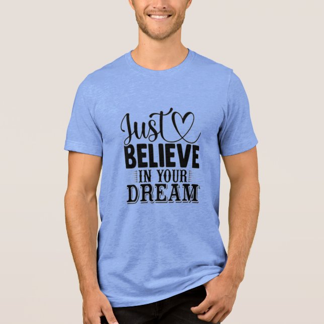 Just believe in your Dreams Tri-Blend Shirt (Front)