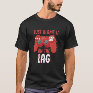 Just Blame It On The Lag Controller Gaming Videoga T-Shirt