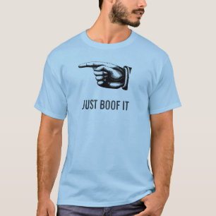 JUST BOOF IT T-Shirt