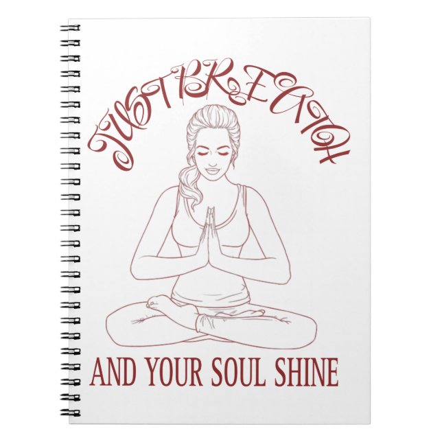 Just Breath And Your Soul Shine T-Shirt Notebook (Front)